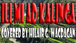 Ili Mi Ad Kalinga- Covered by Hilair G. Wacdagan