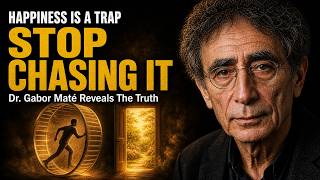 Stop Chasing Happiness… Do This Instead and Watch Your Life Change! |GABOR MATE |