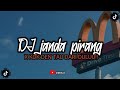 DJ JANDA PIRANG X KOK DEN TAU DARI DULUU viril tiktik