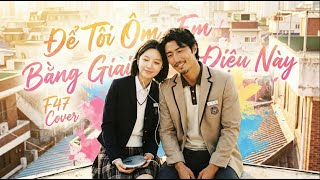 Để tôi ôm em bằng giai điệu này - F47 Cover x KAI ĐINH x MIN x GREY D x meChill | Chạm Music Box