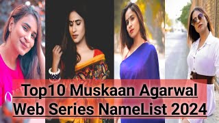 Top10 Muskaan Agarwal Web series Name List 2024|Muskaan Agarwal Web Series