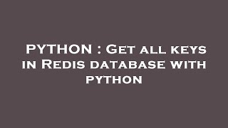 PYTHON : Get all keys in Redis database with python