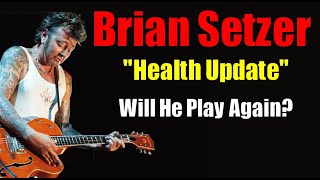 Brian Setzer--Is His Playing Career in Jeopardy?  (Health Update)