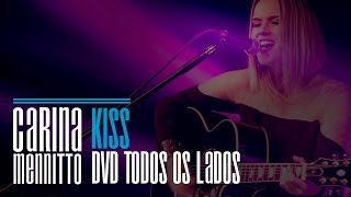 Kiss | DVD Todos Os Lados | Carina Mennitto