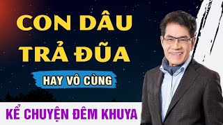 Truyện Hay Nguyễn Ngọc Ngạn - CON DÂU TRẢ ĐŨA - Đọc Truyện Đêm Khuya