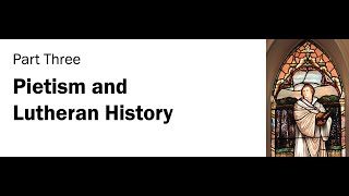 Hope for Better Times: The Pietist Option for Lutherans - Part 3 (Pietism and Lutheran History)