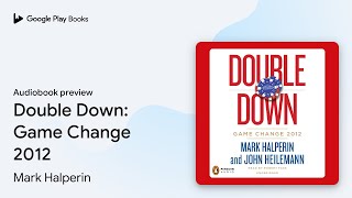 Double Down: Game Change 2012 by Mark Halperin · Audiobook preview