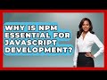 Why Is Npm Essential For JavaScript Development? - JavaScript Toolkit