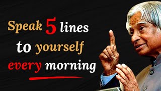 Speak five lines to yourself every morning | APJ Abdul Kalam status | Morning Affirmations