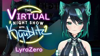 LyraZero - The Virtual Night Show With Kyublitz #3