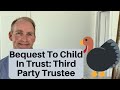 How To Leave It To Kids: Part 4 of 8 - In Trust With Child NOT Trustee