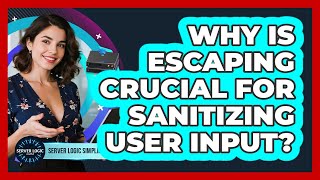Why Is Escaping Crucial For Sanitizing User Input?