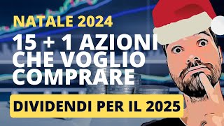 15 + 1 AZIONI che STO COMPRANDO o voglio comprare per un 2025 RICCO di DIVIDENDI