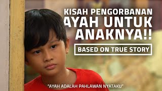 KISAH NYATA!! BEGINILAH PERJUANGAN SEORANG AYAH UNTUK ANAKNYA!! | CERITA KEHIDUPAN EPS.18