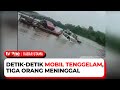 Detik-detik Mobil Berisi Satu Keluarga Tenggelam saat Menyeberang Sungai di Konawe | Kabar Utama