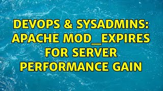 DevOps & SysAdmins: Apache mod_expires for server performance gain (3 Solutions!!)