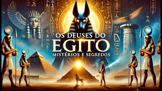 Os Deuses do Egito: Mistérios e Segredos Revelados!