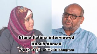 Irfana Fatima Interviewed Khalid Ahmed Secretary History Academy A'bad On the topic of Mukti Sangram