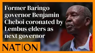 Former Baringo governor Benjamin Cheboi coronated by Lembus elders as next governor