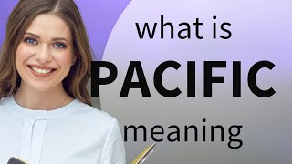 Pacific — meaning of PACIFIC