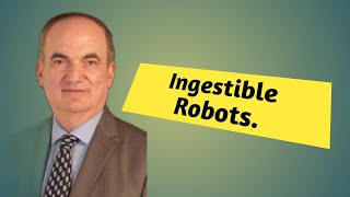 Dr. Samer Ellahham: Ingestible Robots.