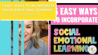 5 Easy Ways to Incorporate Social Emotional Learning into your Classroom