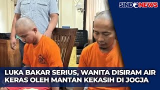 Putus Cinta, Pria di Jogja Tega Siram Air Keras Mantan Pacar Hingga Luka Parah - Sindo Today 28/12