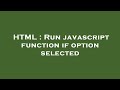 HTML : Run javascript function if option selected
