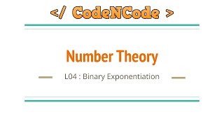 L04 : Binary Exponentiation | Number Theory | CodeNCode