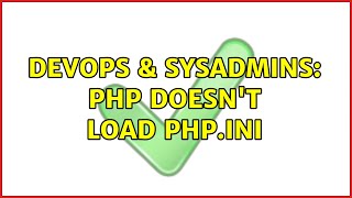 DevOps & SysAdmins: PHP doesn't load php.ini (2 Solutions!!)