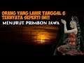 ORANG YANG LAHIR TANGGAL, 6.  MENURUT primbon jawa lengkap.