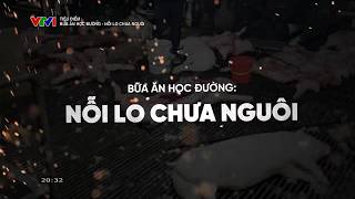 Tiêu điểm: Bữa ăn học đường - nỗi lo chưa nguôi | VTV