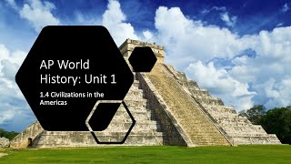 1.4 Civilization in the Americas (AP World History)