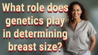 What role does genetics play in determining breast size?