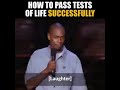 How to pass tests of life successfully