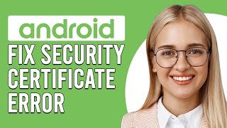 How To Fix Security Certificate Error Android (How To Resolve Security Certificate Error On Android)