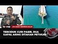 Tidak Berizin, Dua Kapal Asing Curi Pasir di Kepri dan akan Dikirim ke Singapura | AKIM tvOne