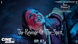 CINE AUDIO - Bhool Bhulaiyaa 2 - The Revenge Of The Spirit (Ep 07) | Kartik, Kiara | Bhushan K