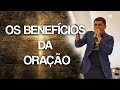 OS BENEFÍCIOS DA ORAÇÃO - PASTOR FRANCISCO ALVES