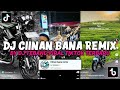 DJ CIINAN BANA REMIX BY DJ TEBANG VIRAL TIK TOK TERBARU 2024