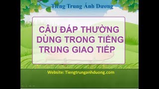 Các câu đáp lại thường dùng trong giao tiếp tiếng Trung