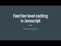 Function-level Caching in JavaScript using Memoization