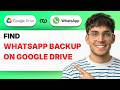 How to Find Whatsapp Backup on Google Drive [2026 Full Guide]