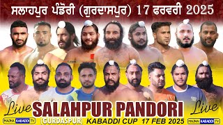 LIVE🔴Salahpur Pandori (Gurdaspur) Kabaddi Cup || 17 Feb 2025 || 6283130312 || Majha Kabaddi Tv