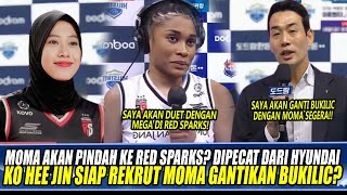 MOMA AKAN PINDAH KE RED SPARKS? DIPECAT DARI HYUNDAI, KO HEE JIN SIAP REKRUT MOMA GANTIKAN BUKILIC?