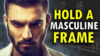 How To Hold A Masculine Frame (Become A MONSTER) | Masculine Energy
