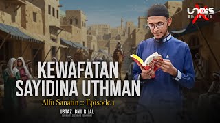 Episode 1 Alfu Sanatin :: Kewafatan Sayidina Uthman