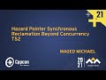 Hazard Pointer Synchronous Reclamation Beyond Concurrency TS2 - Maged Michael - CppCon 2021