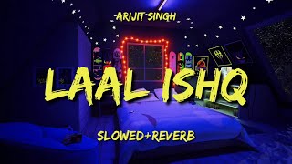 LAAL ISHQ [Slowed+Reverb] Arijit Singh | Goliyon Ki Raasleela Ram-leela | OG Lofi