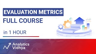 Evaluation Metrics for Machine Learning Models | Full Course